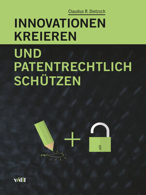 cover image of Innovationen kreieren und patentrechtlich schützen